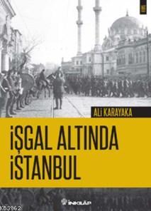 İşgal Altında İstanbul - Ali Karakaya | Yeni ve İkinci El Ucuz Kitabın