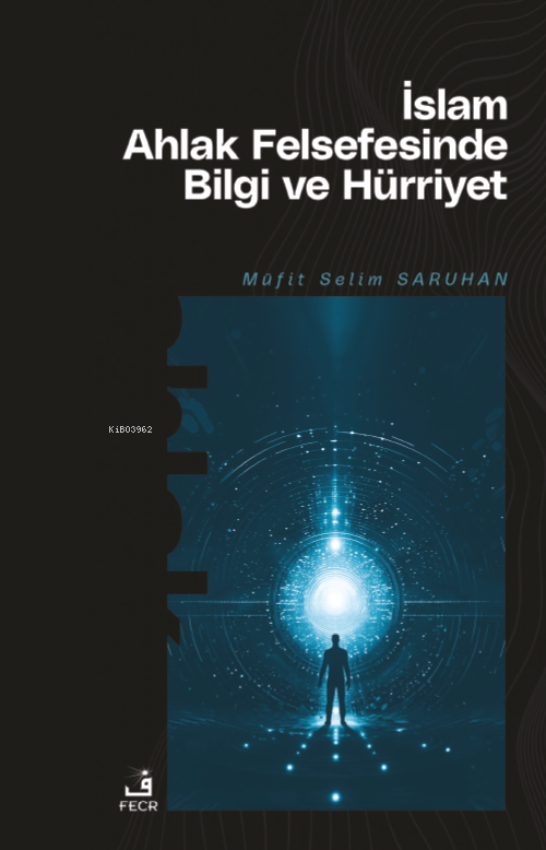 İslam Ahlak Felsefesinde Bilgi ve Hürriyet - Müfit Selim Saruhan | Yen