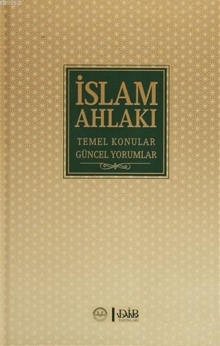 İslam Ahlakı Temel Konular Güncel Yorumlar - Kolektif | Yeni ve İkinci
