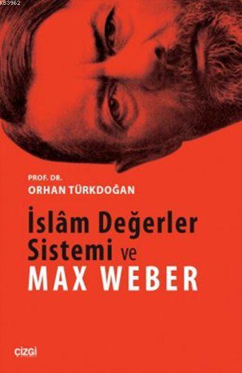İslâm Değerler Sistemi ve Max Weber - Orhan Türkdoğan | Yeni ve İkinci