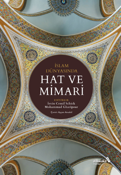 İslam Dünyasında Hat ve Mimari - İrvin Cemil Schick | Yeni ve İkinci E