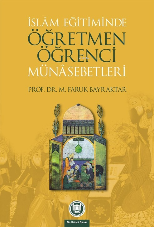 İslam Eğitiminde Öğretmen Öğrenci Münasebetleri - Mehmet Faruk Bayrakt