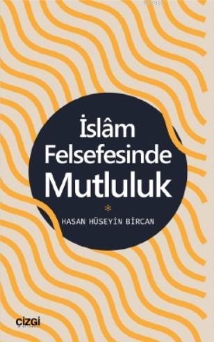 İslam Felsefesinde Mutluluk - Hasan Hüseyin Bircan | Yeni ve İkinci El