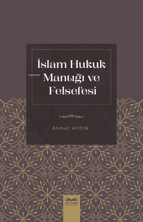 İslam Hukuk Mantığı Ve Felsefesi - Ahmet Aydın | Yeni ve İkinci El Ucu