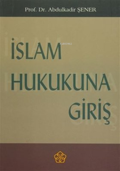 İslam Hukuna Giriş - Abdülkadir Şener- | Yeni ve İkinci El Ucuz Kitabı
