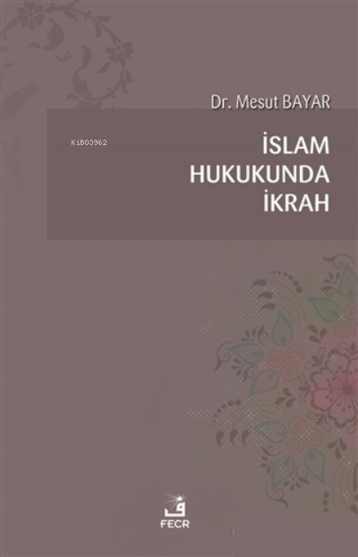İslam Hukukunda İkrah - Mesut Bayar | Yeni ve İkinci El Ucuz Kitabın A