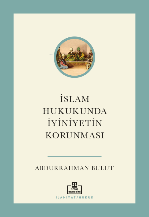 İslam Hukukunda İyiniyetin Korunması - Abdurrahman Bulut | Yeni ve İki