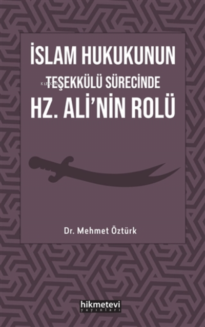 İslam Hukukunun Teşekkülü Sürecinde Hz. Ali'nin Rolü - Mehmet Öztürk |