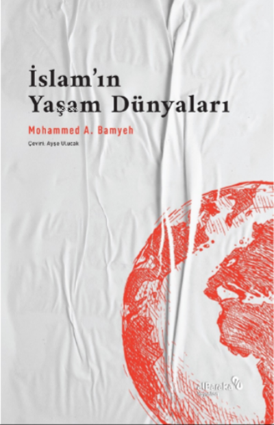 İslam’ın Yaşam Dünyaları: Bir Dinin Pragmatikleri - Mohammed A. Bamyeh