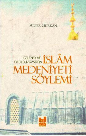 İslam Medeniyeti Söylemi - Alper Gürkan | Yeni ve İkinci El Ucuz Kitab