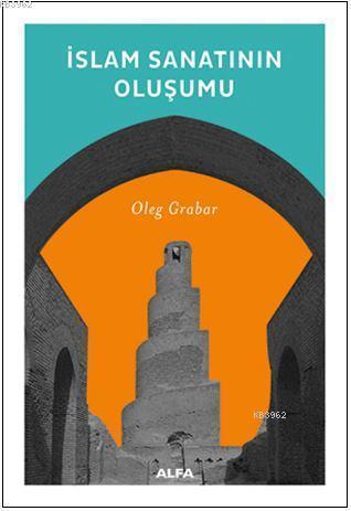 İslam Sanatının Oluşumu - Oleg Grabar | Yeni ve İkinci El Ucuz Kitabın