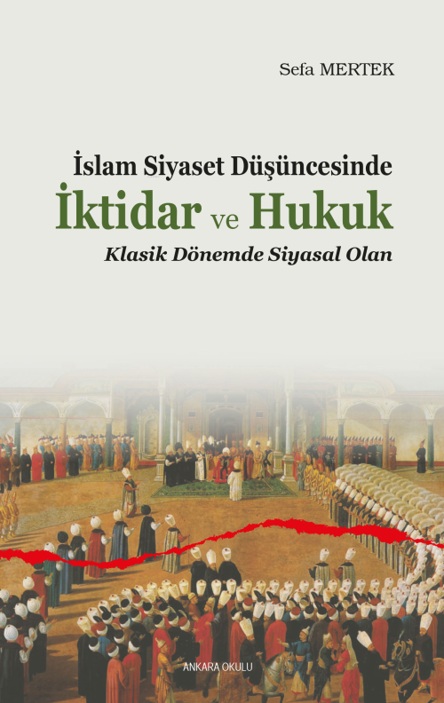 İslam Siyaset Düşüncesinde İktidar ve Hukuk;Klasik Dönemde Siyasal Ola