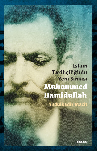 İslam Tarihçiliğinin Yeni Siması Muhammed Hamidullah - Abdulkadir Maci