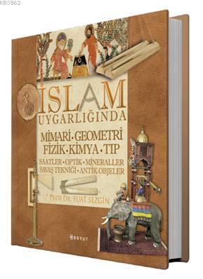 İslam Uygarlığında Mimari Geometri Fizik Kimya Tıp (Kutulu) - Fuat Sez