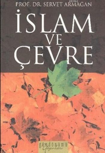 İslam ve Çevre - Servet Armağan | Yeni ve İkinci El Ucuz Kitabın Adres