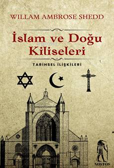 İslam ve Doğu Kiliseleri;Tarihsel İlişkileri - Willam Ambrose Shedd | 
