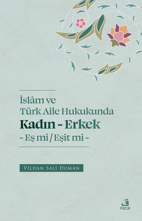 İslam ve Türk Aile Hukukunda;Kadın - Erkek Eş mi -Eşit mi - Vildan Sal