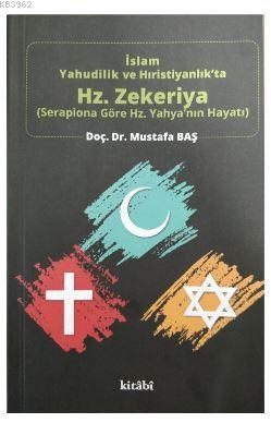 İslam Yahudilik ve Hıristiyanlık'ta Hz.Zekeriya - Mustafa Baş | Yeni v