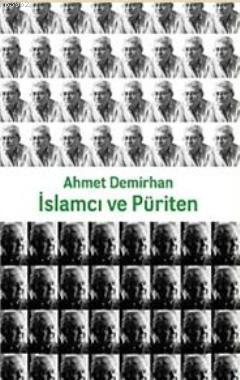 İslamcı ve Püriten - Ahmet Demirhan | Yeni ve İkinci El Ucuz Kitabın A