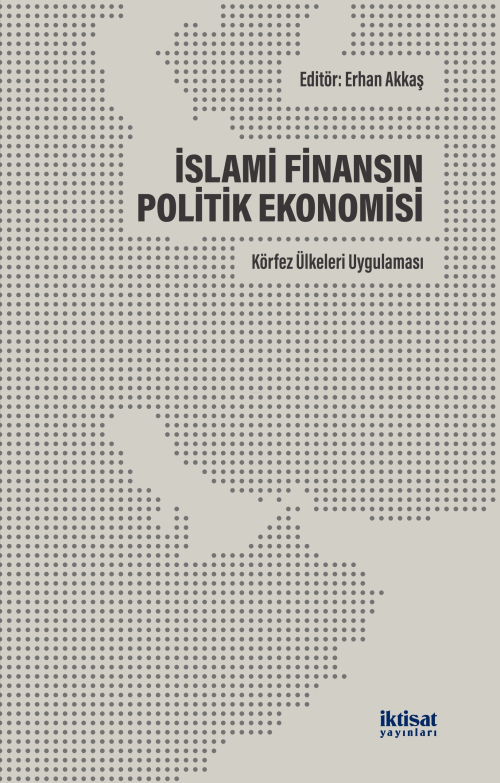 İslami Finansın Politik Ekonomisi: Körfez Ülkelerin Uygulaması - Erhan