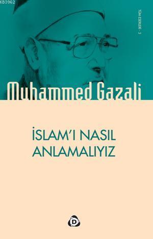 İslamı Nasıl Anlamalıyız - Muhammed Gazali | Yeni ve İkinci El Ucuz Ki