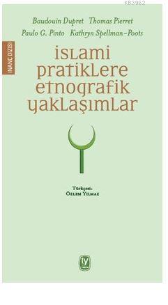İslami Pratiklere Etnografik Yaklaşımlar - Thomas Pierret | Yeni ve İk