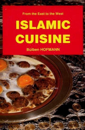 Islamic Cuisine - Bülben Hofmann | Yeni ve İkinci El Ucuz Kitabın Adre