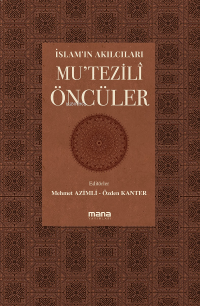 İslam'ın Akılcıları - Mu'tezilî Öncüleri;Coğrafyalar - Mehmet Azimli |