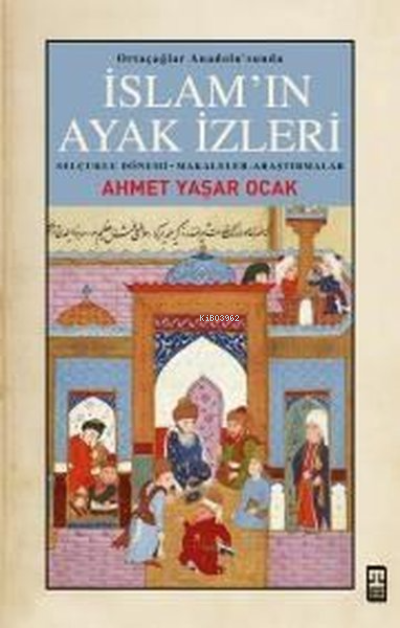 İslam'ın Ayak İzleri - Ortaçağlar Anadolu'sunda - Ahmet Yaşar Ocak | Y