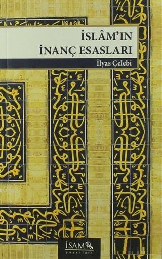 İslam'ın İnanç Esasları - İlyas Çelebi | Yeni ve İkinci El Ucuz Kitabı