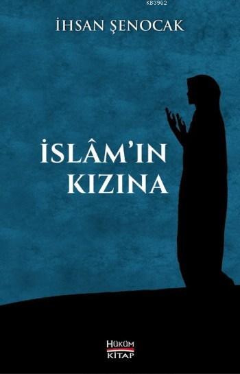 İslam'ın Kızına - İhsan Şenocak | Yeni ve İkinci El Ucuz Kitabın Adres