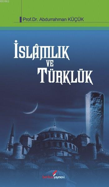 İslâmlık ve Türklük - Abdurrahman Küçük | Yeni ve İkinci El Ucuz Kitab