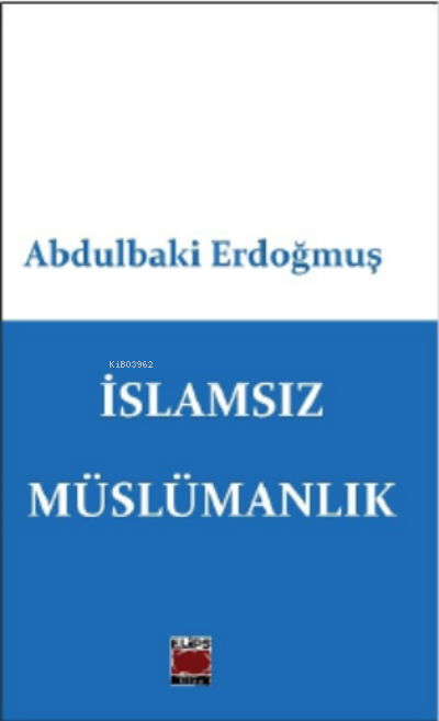 İslamsız Müslümanlık - Abdulbaki Erdoğmuş | Yeni ve İkinci El Ucuz Kit