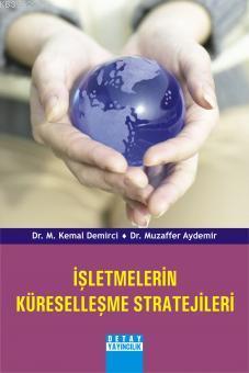 İşletmelerin Küreselleşme Stratejileri - M. Kemal Demirci | Yeni ve İk
