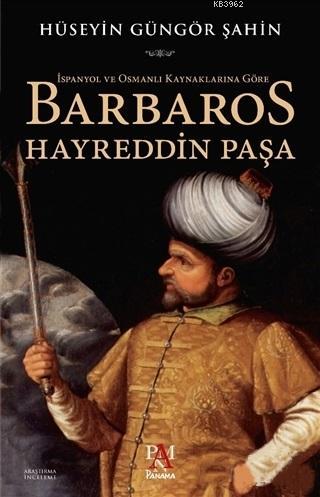 İspanyol ve Osmanlı Kaynaklarına Göre Barbaros Hayreddin Paşa - Hüseyi