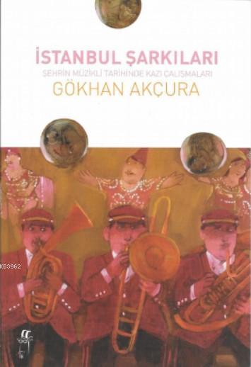 İstanbul Şarkıları - Gökhan Akçura | Yeni ve İkinci El Ucuz Kitabın Ad