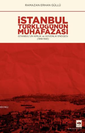 İstanbul Türklüğünün Muhafazası - Ramazan Erhan Güllü | Yeni ve İkinci