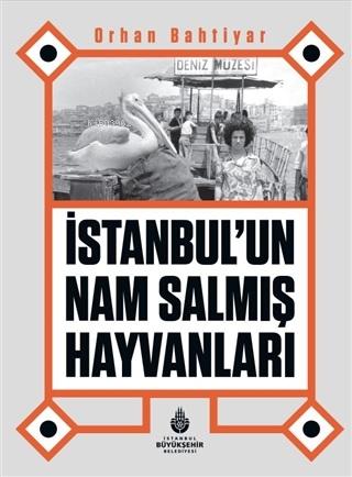 İstanbul’un Nam Salmış Hayvanları - Orhan Bahtiyar | Yeni ve İkinci El