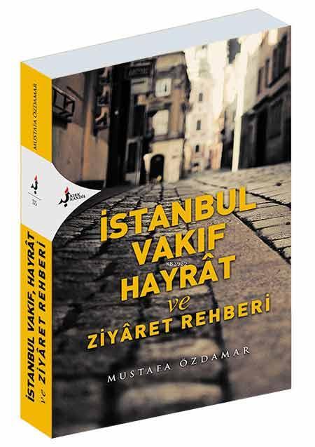 İstanbul Vakıf Hayrat Ve Ziyaret Rehberi - Mustafa Özdamar | Yeni ve İ