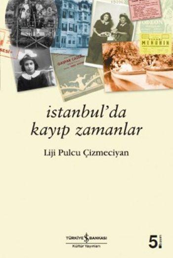 İstanbul'da Kayıp Zamanlar - Liji Pulcu Çizmeciyan | Yeni ve İkinci El