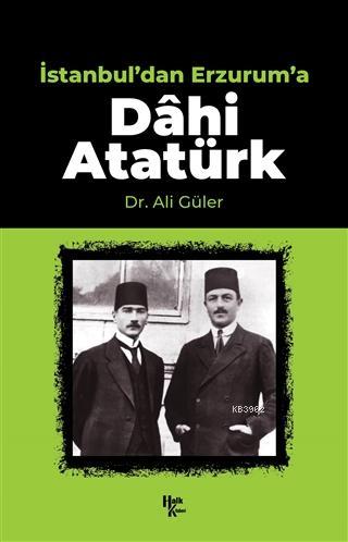 İstanbul'dan Erzurum'a Dahi Atatürk - Ali Güler | Yeni ve İkinci El Uc
