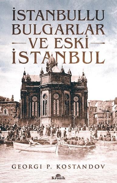 İstanbullu Bulgarlar ve Eski İstanbul - Georgi P. Kostandov | Yeni ve 