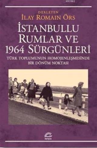 İstanbullu Rumlar ve 1964 Sürgünleri - İlay Romain Örs | Yeni ve İkinc