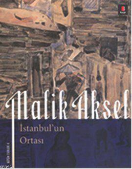 İstanbul'un Ortası - Malik Aksel | Yeni ve İkinci El Ucuz Kitabın Adre