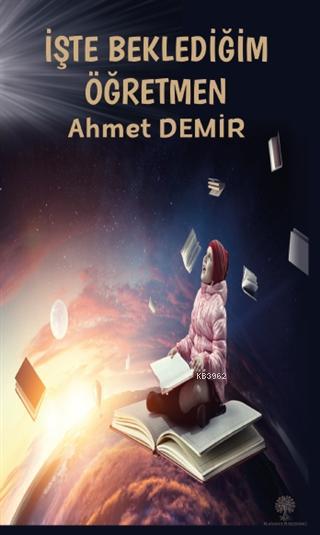 İşte Beklediğim Öğretmen - Ahmet Demir | Yeni ve İkinci El Ucuz Kitabı