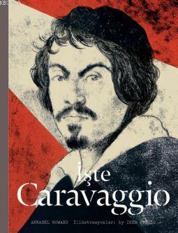 İşte Caravaggio - Annabel Howard | Yeni ve İkinci El Ucuz Kitabın Adre