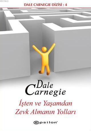 İşten ve Yaşamdan Zevk Almanın Yolları - Dale Carnegie | Yeni ve İkinc