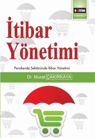 İtibar Yönetimi - Murat Çakırkaya | Yeni ve İkinci El Ucuz Kitabın Adr