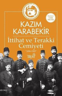 İttihat ve Terakki Cemiyeti "1896-1909" - Kâzım Karabekir | Yeni ve İk