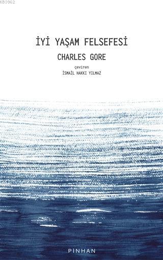 İyi Yaşam Felsefesi - Charles Gore | Yeni ve İkinci El Ucuz Kitabın Ad